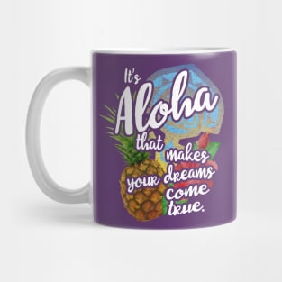 It's Aloha That Makes Your Dreams Come True Mug